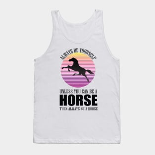 always be yourself unless you can be a horse then be a horse old town road t-shirt Tank Top